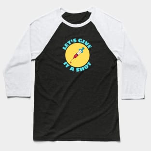 Let's Give It A Shot | Vaccine Pun Baseball T-Shirt